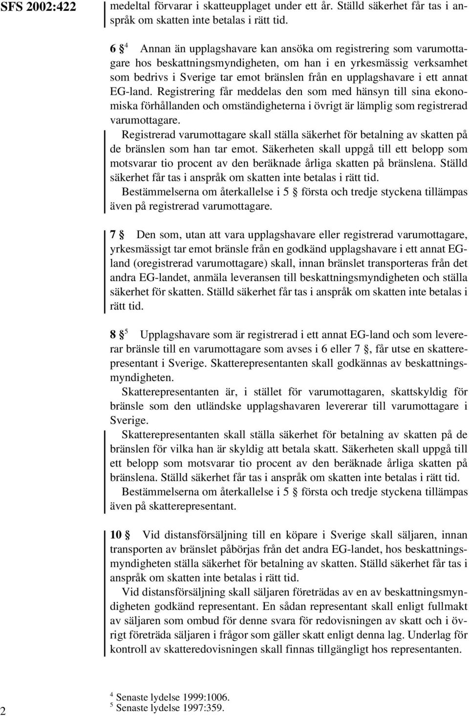 ett annat EG-land. Registrering får meddelas den som med hänsyn till sina ekonomiska förhållanden och omständigheterna i övrigt är lämplig som registrerad varumottagare.