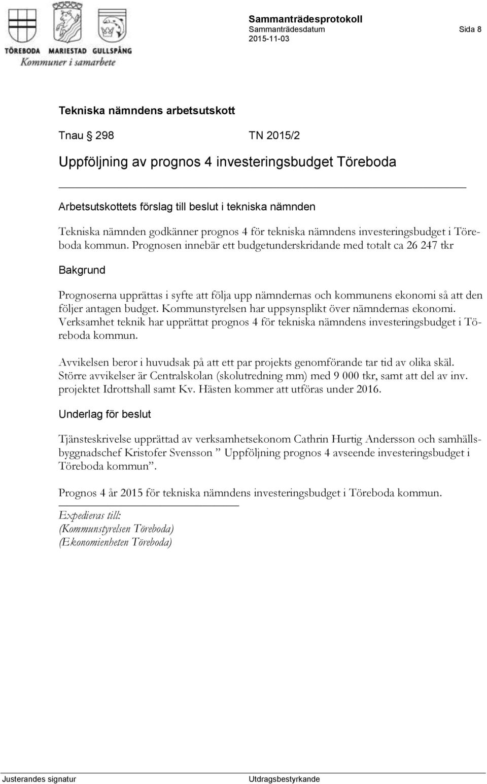 Kommunstyrelsen har uppsynsplikt över nämndernas ekonomi. Verksamhet teknik har upprättat prognos 4 för tekniska nämndens investeringsbudget i Töreboda kommun.