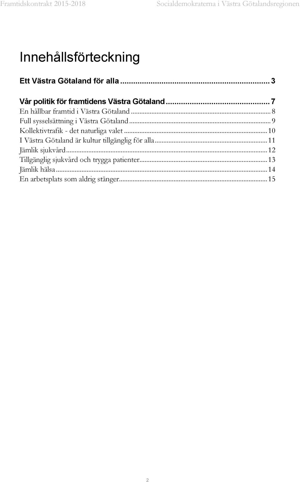 .. 8 Full sysselsättning i Västra Götaland... 9 Kollektivtrafik - det naturliga valet.