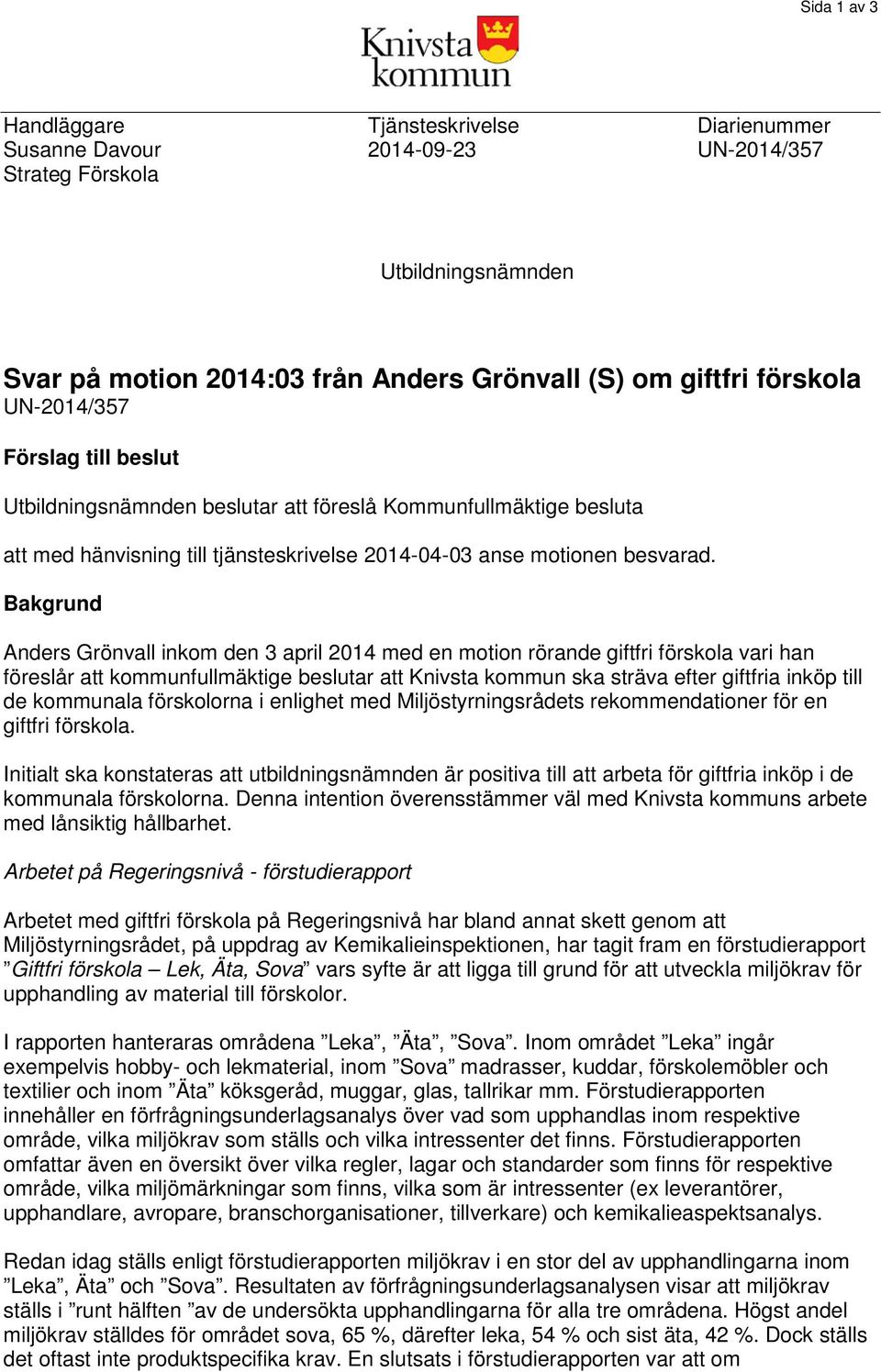 Bakgrund Anders Grönvall inkom den 3 april 2014 med en motion rörande giftfri förskola vari han föreslår att kommunfullmäktige beslutar att Knivsta kommun ska sträva efter giftfria inköp till de