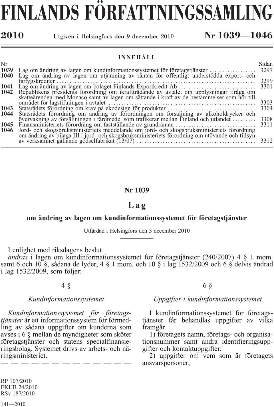 .. 3301 1042 Republikens presidents förordning om ikraftträdande av avtalet om upplysningar ifråga om skatteärendenmedmonacosamtavlagenomsättandeikraftavdebestämmelsersomhörtill