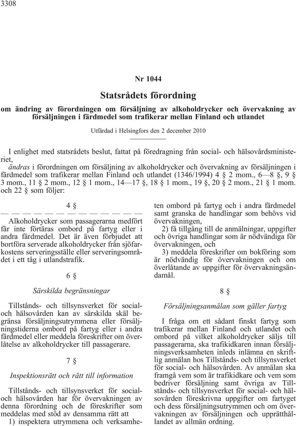 övervakning av försäljningen i färdmedelsomtrafikerarmellanfinlandochutlandet(1346/1994)4 2mom.,6 8,9 3mom.,11 2mom.,12 1mom.,14 17,18 1mom.,19,20 2mom.,21 1mom.