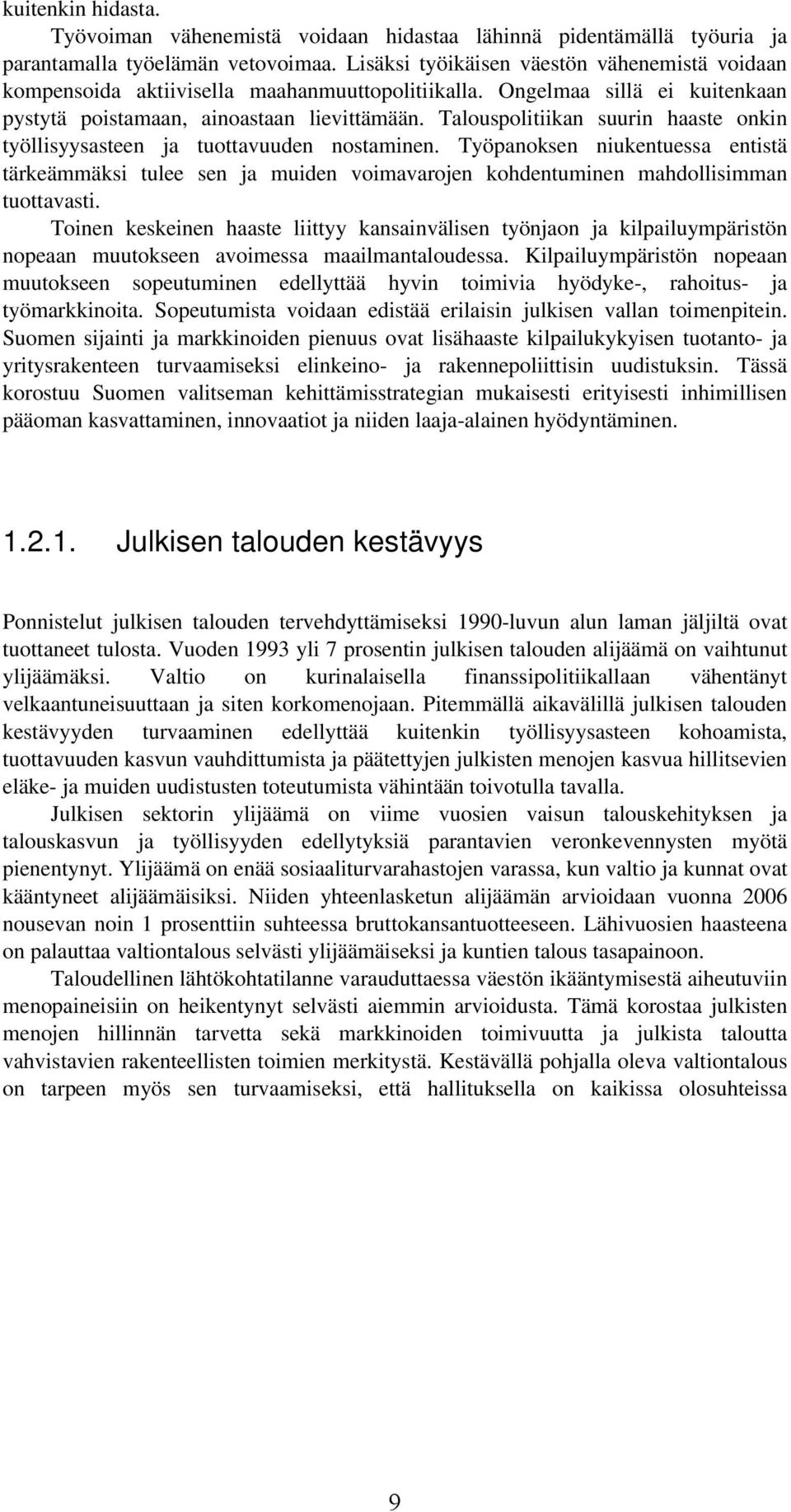 Talouspolitiikan suurin haaste onkin työllisyysasteen ja tuottavuuden nostaminen.