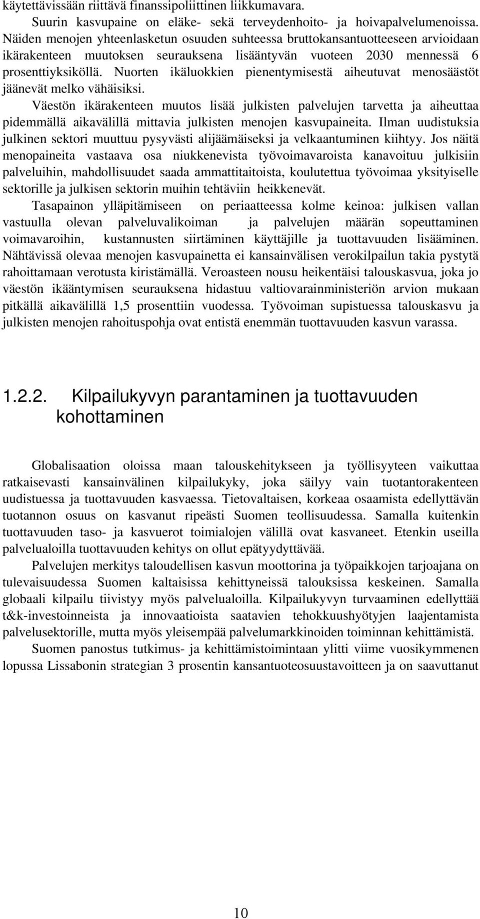 Nuorten ikäluokkien pienentymisestä aiheutuvat menosäästöt jäänevät melko vähäisiksi.