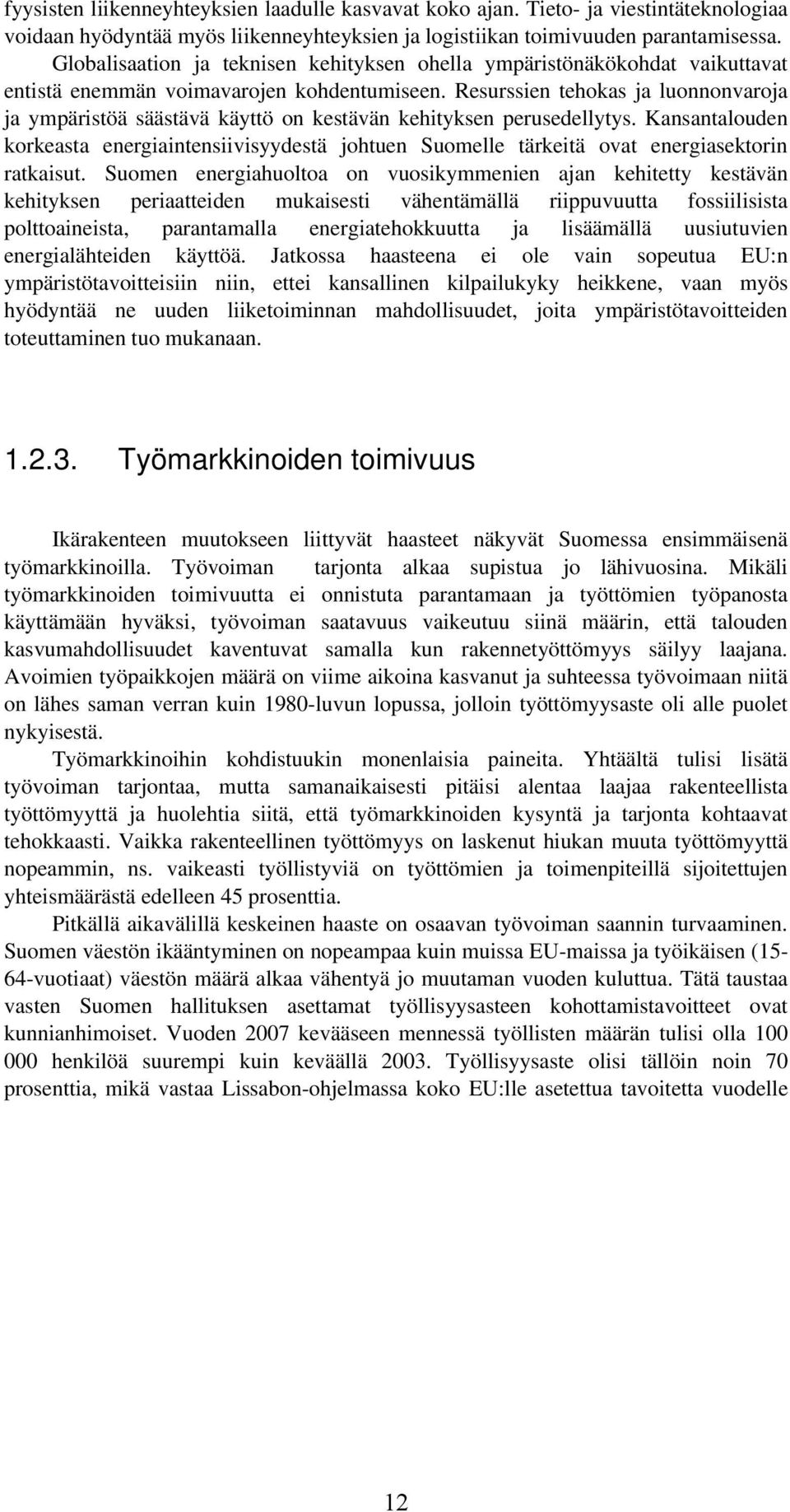 Resurssien tehokas ja luonnonvaroja ja ympäristöä säästävä käyttö on kestävän kehityksen perusedellytys.