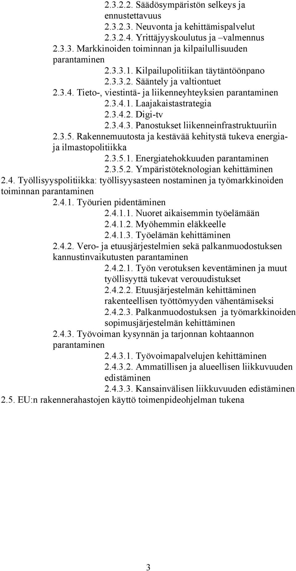 3.5. Rakennemuutosta ja kestävää kehitystä tukeva energiaja ilmastopolitiikka 2.3.5.1. Energiatehokkuuden parantaminen 2.3.5.2. Ympäristöteknologian kehittäminen 2.4.