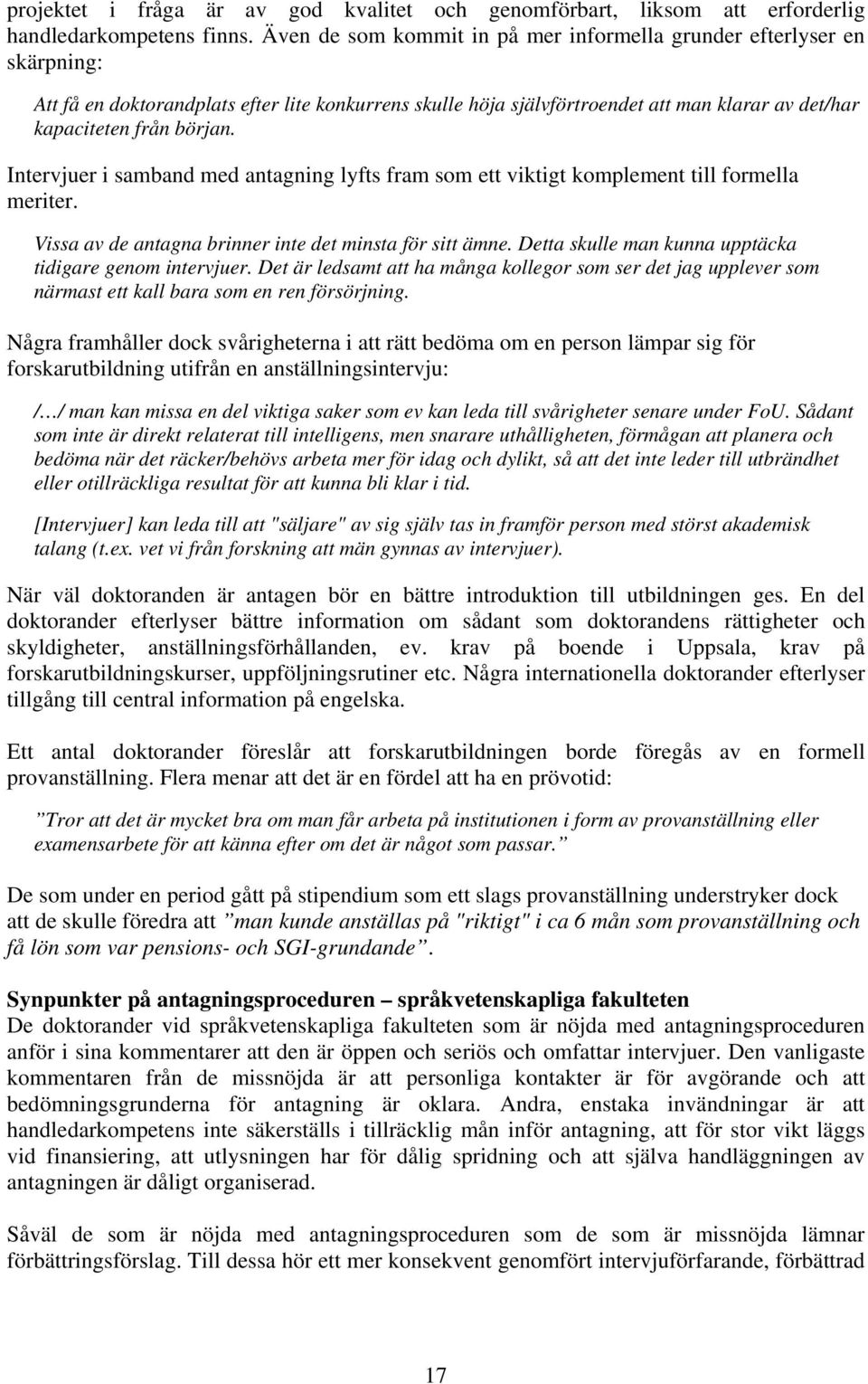 Itervjuer i sambad med atagig lyfts fram som ett viktigt komplemet till formella meriter. Vissa av de ataga brier ite det mista för sitt äme. Detta skulle ma kua upptäcka tidigare geom itervjuer.