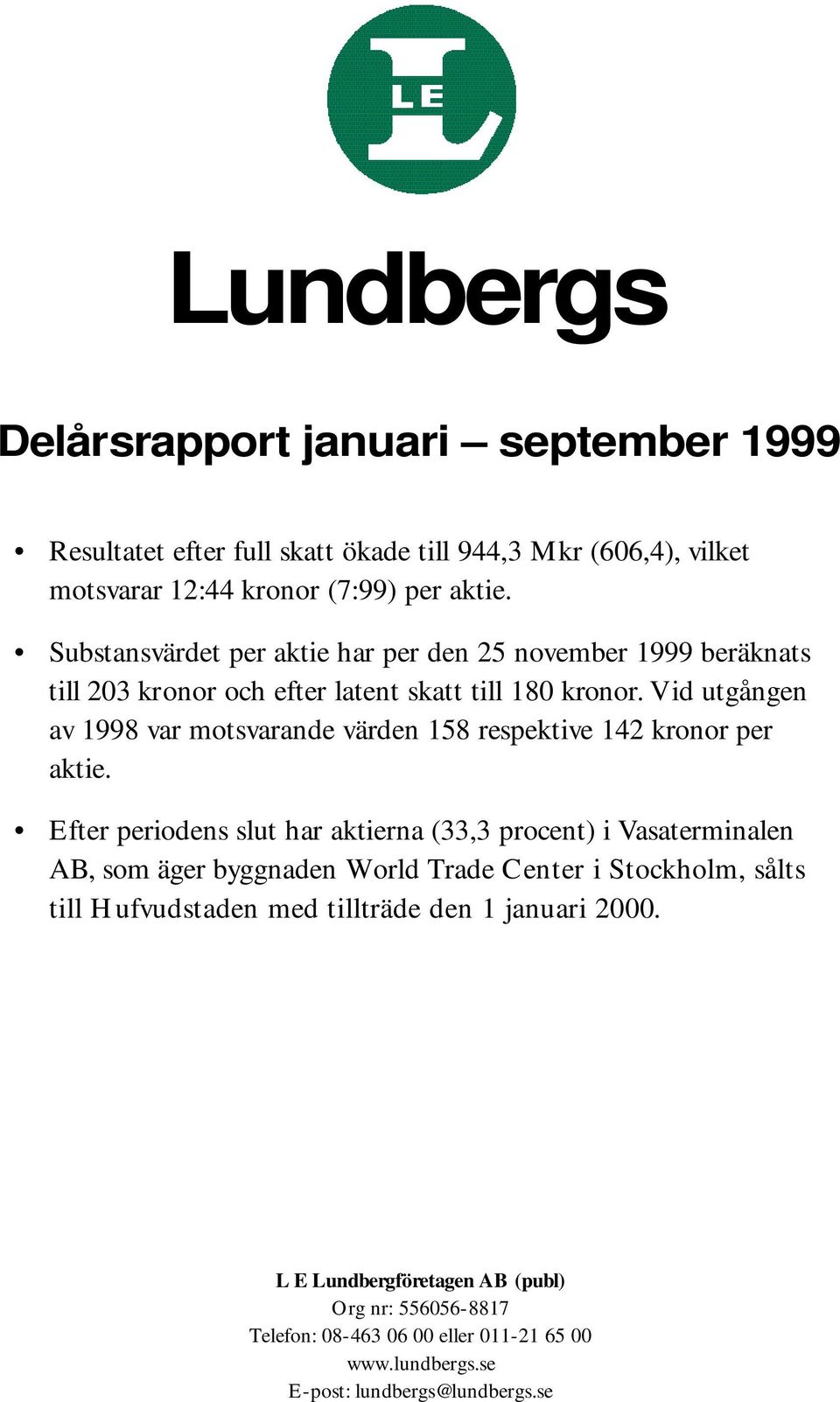 Vid utgången av 1998 var motsvarande värden 158 respektive 142 kronor per aktie.