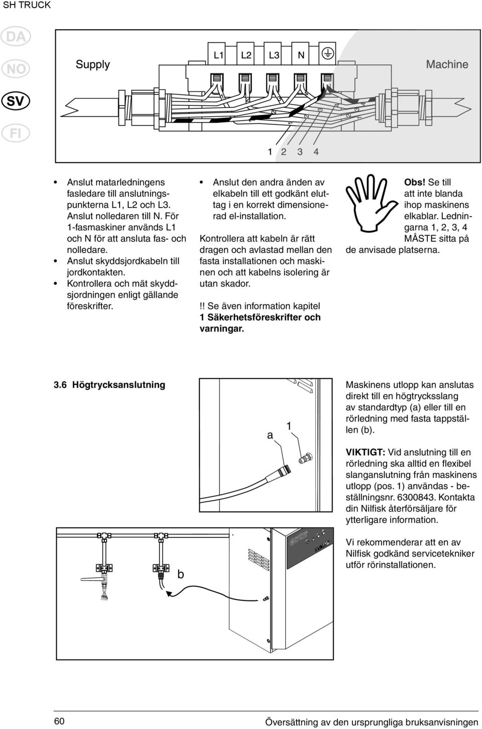 Anslut den andra änden av elkabeln till ett godkänt eluttag i en korrekt dimensionerad el-installation.