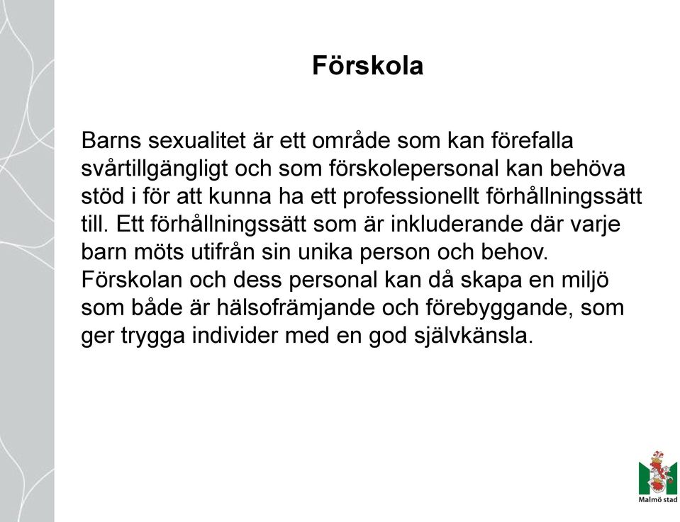 Ett förhållningssätt som är inkluderande där varje barn möts utifrån sin unika person och behov.