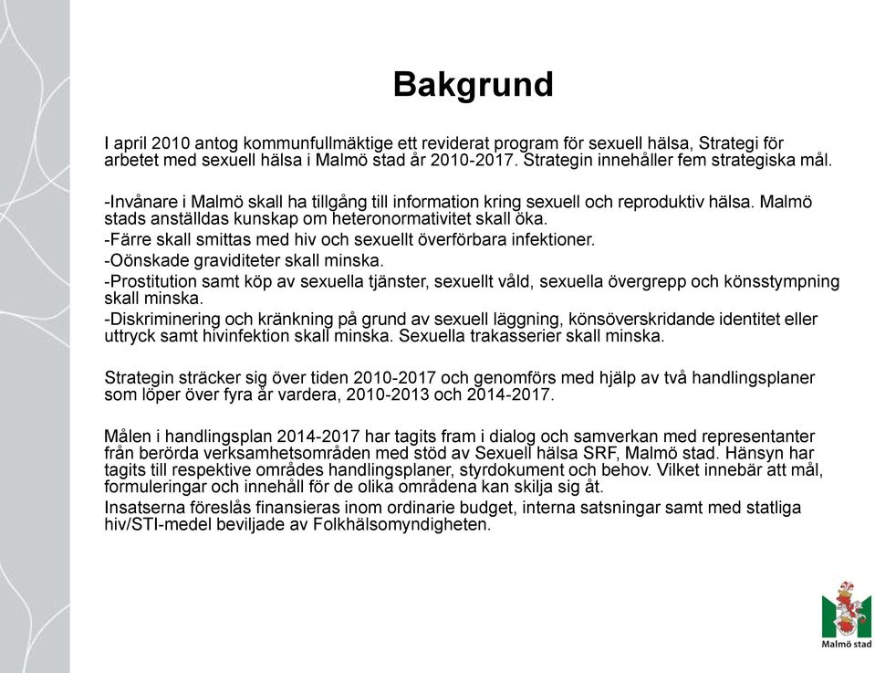 -Färre skall smittas med hiv och sexuellt överförbara infektioner. -Oönskade graviditeter skall minska.