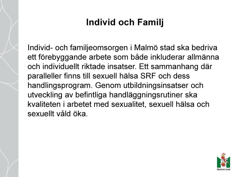 Ett sammanhang där paralleller finns till sexuell hälsa SRF och dess handlingsprogram.