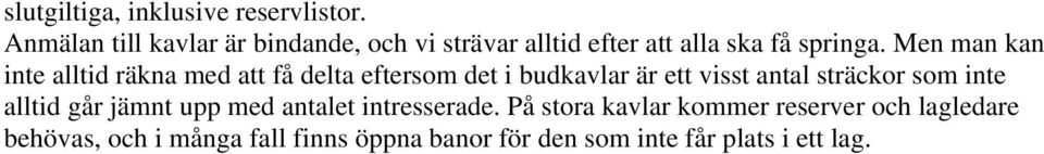 Men man kan inte alltid räkna med att få delta eftersom det i budkavlar är ett visst antal sträckor