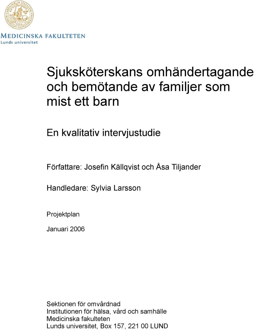 Handledare: Sylvia Larsson Projektplan Januari 2006 Sektionen för omvårdnad