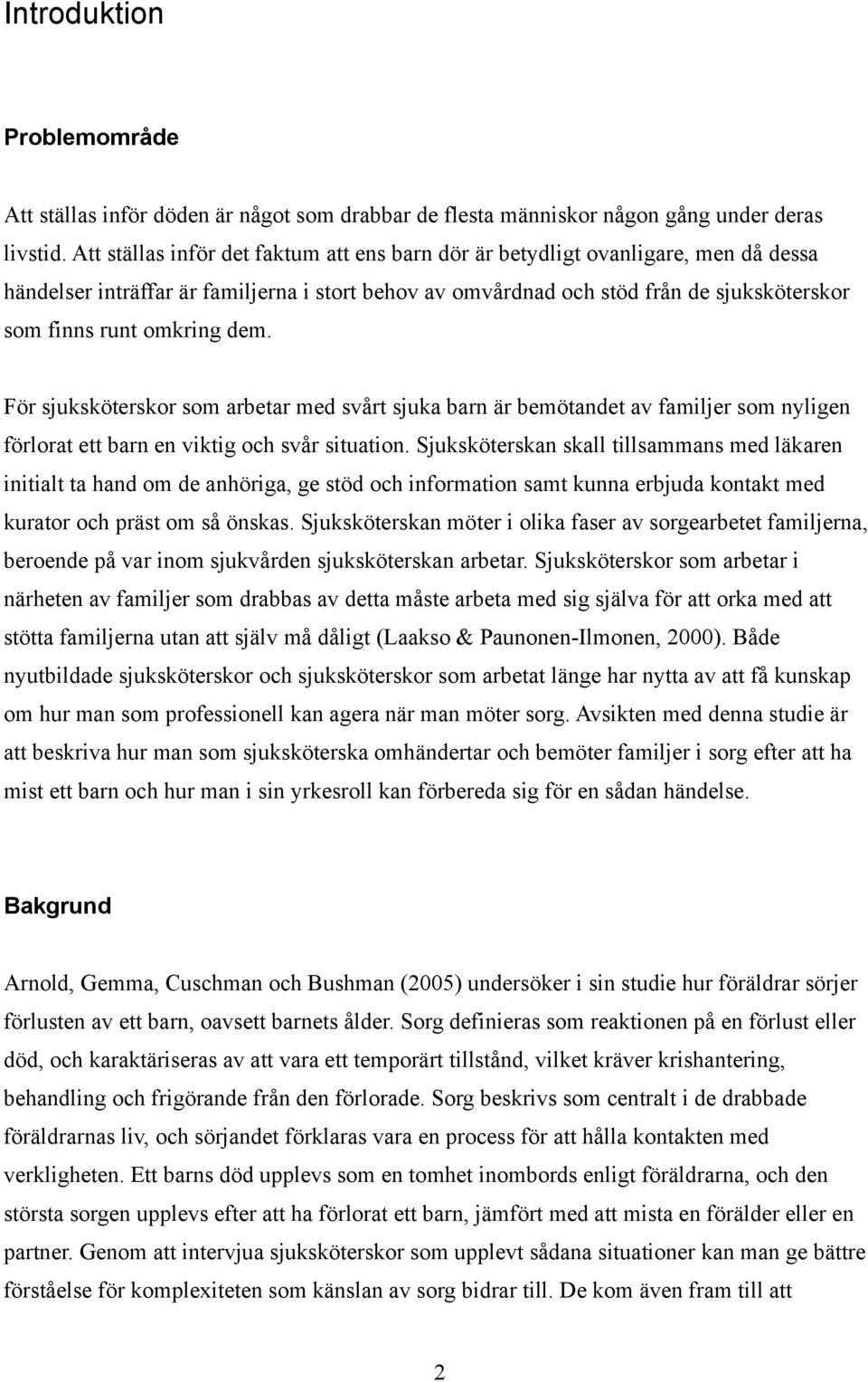 dem. För sjuksköterskor som arbetar med svårt sjuka barn är bemötandet av familjer som nyligen förlorat ett barn en viktig och svår situation.