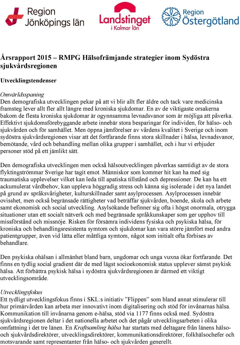 Effektivt sjukdomsförebyggande arbete innebär stora besparingar för individen, för hälso- och sjukvården och för samhället.