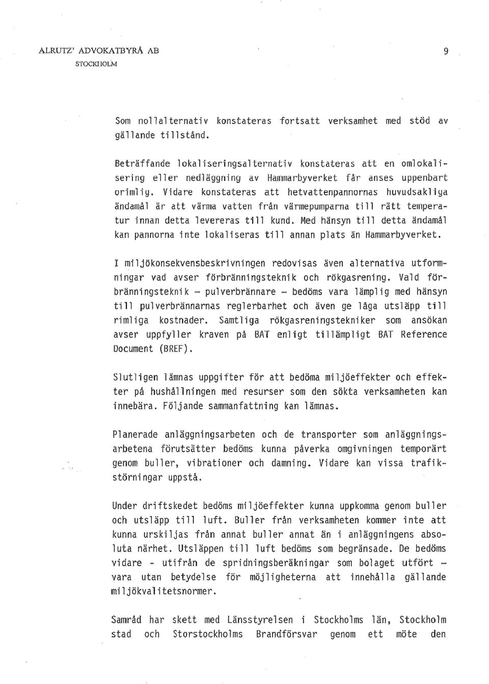 Vidare konstateras att hetvattenpannornas huvudsakliga ändamål är att värma vatten från värmepumparna till rätt temperatur i nnan detta 1 evereras ti 11 kund.