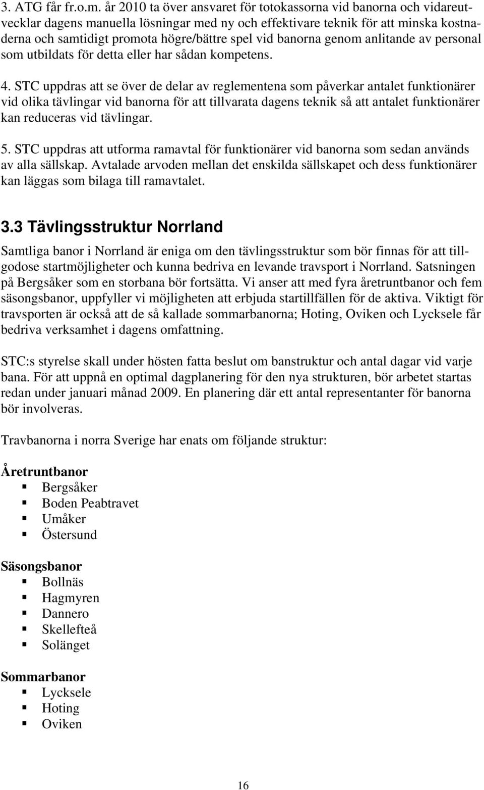 vid banorna genom anlitande av personal som utbildats för detta eller har sådan kompetens. 4.