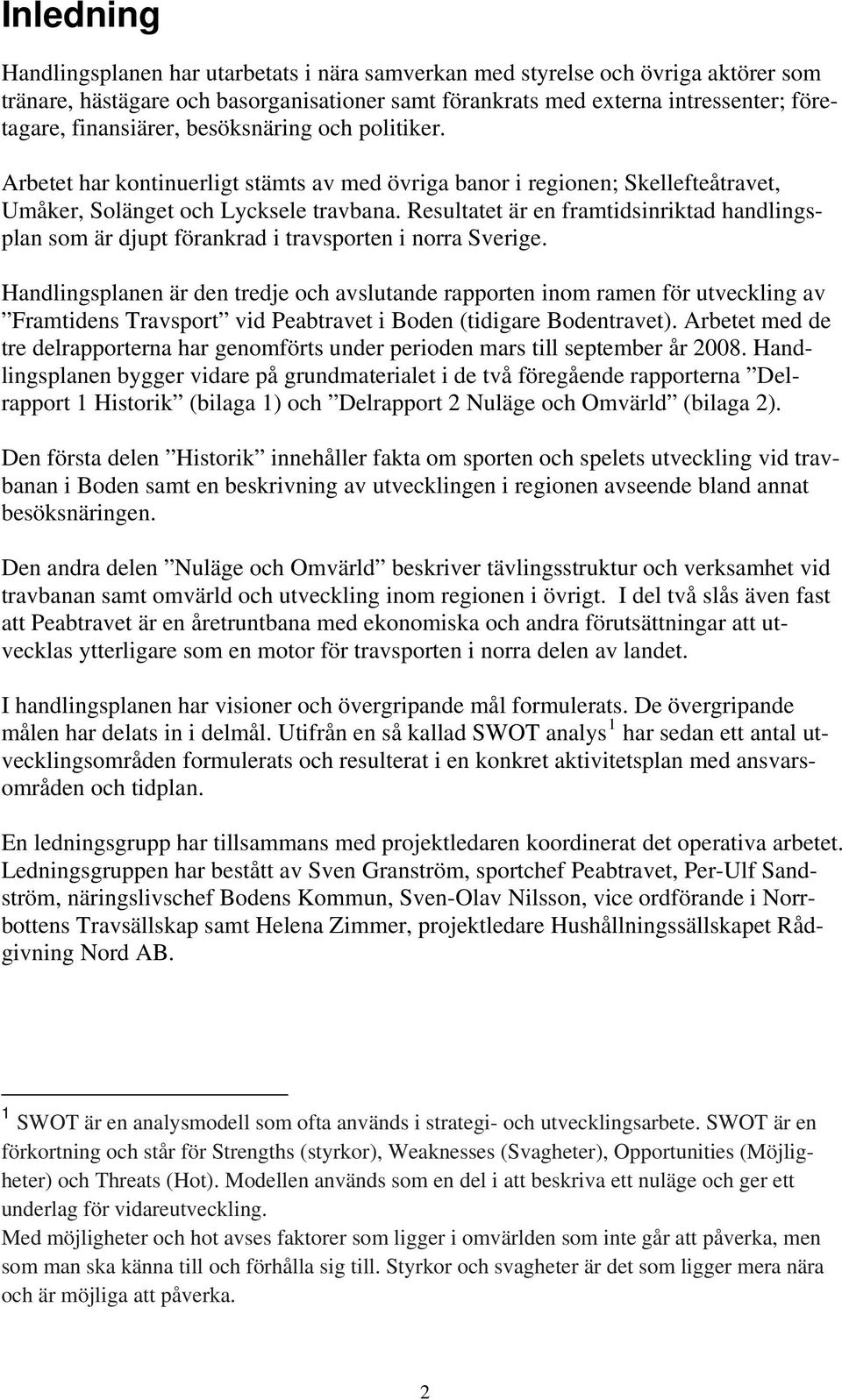 Resultatet är en framtidsinriktad handlingsplan som är djupt förankrad i travsporten i norra Sverige.