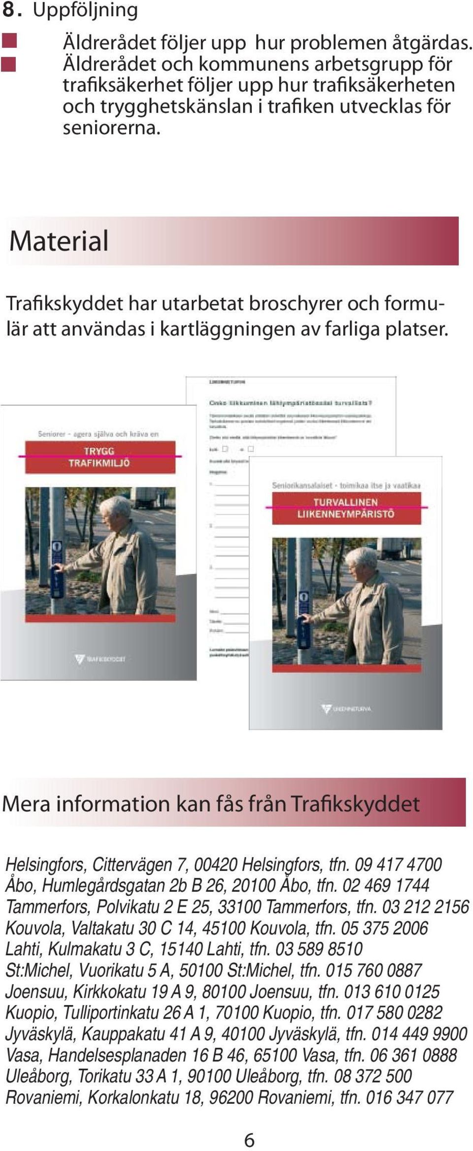 Material Trafikskyddet har utarbetat broschyrer och formulär att användas i kartläggningen av farliga platser.