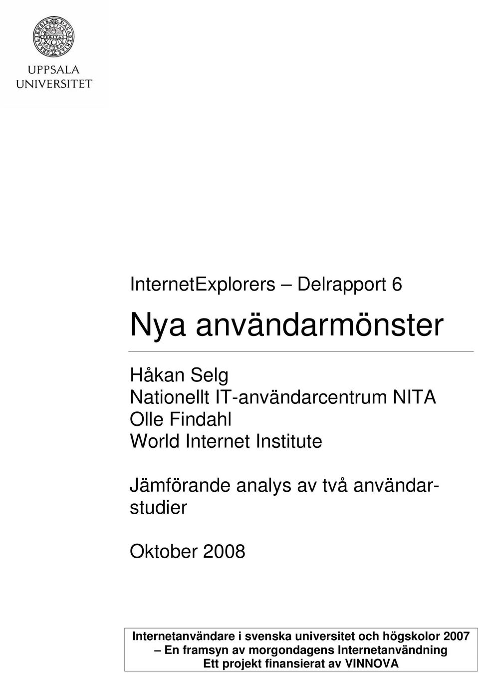 2008 Internetanvändare i svenska universitet och högskolor 2007 En