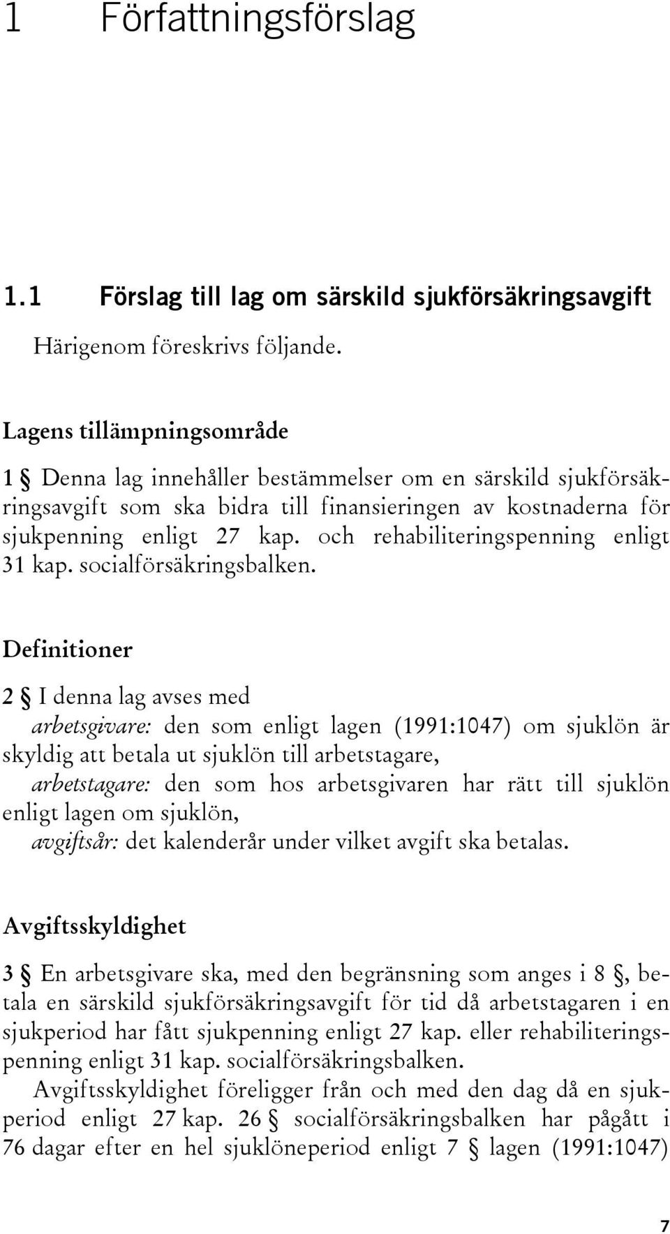 och rehabiliteringspenning enligt 31 kap. socialförsäkringsbalken.