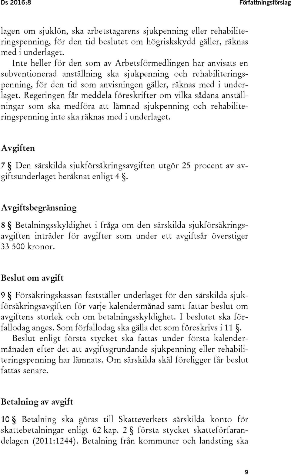 Regeringen får meddela föreskrifter om vilka sådana anställningar som ska medföra att lämnad sjukpenning och rehabiliteringspenning inte ska räknas med i underlaget.