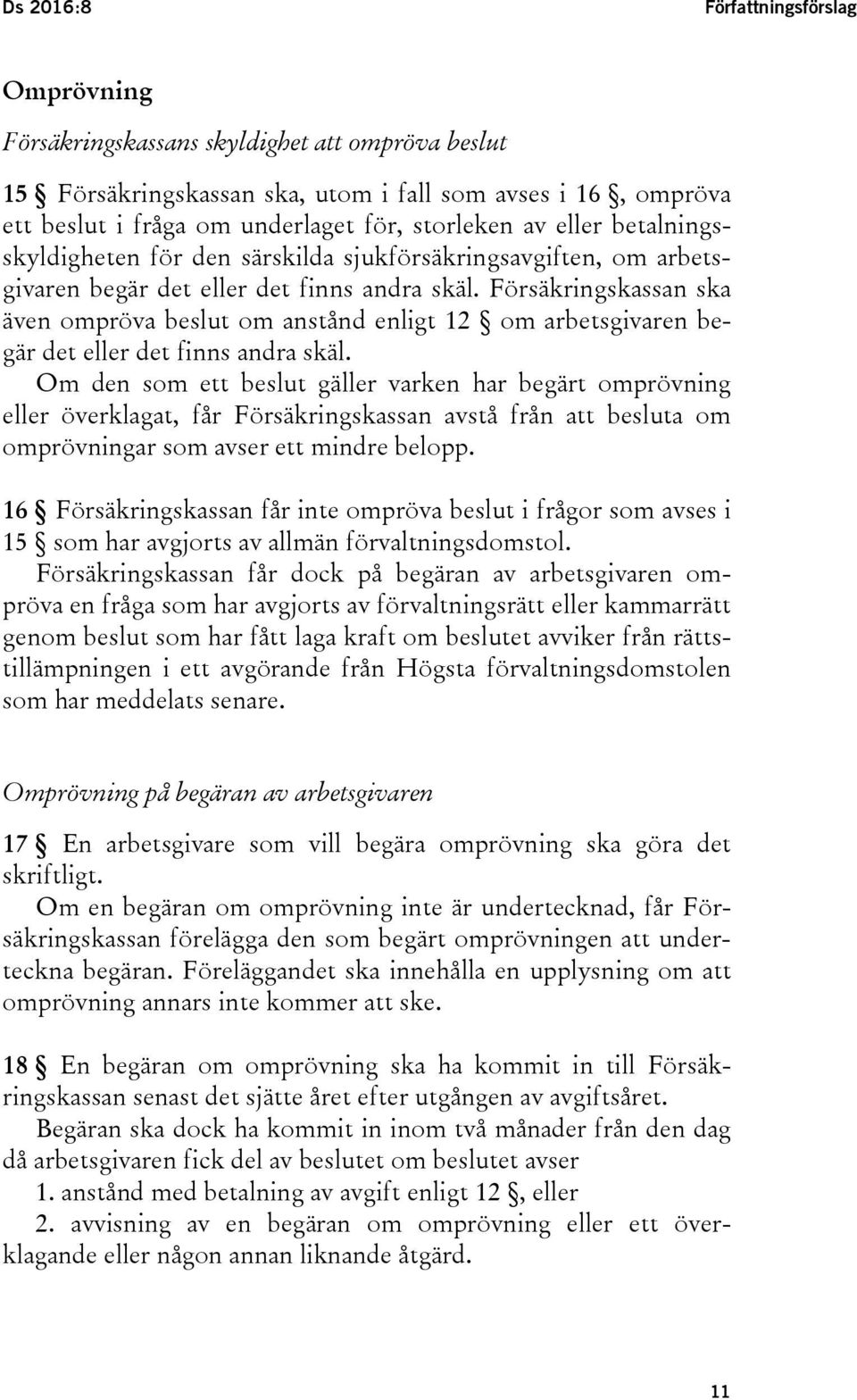 Försäkringskassan ska även ompröva beslut om anstånd enligt 12 om arbetsgivaren begär det eller det finns andra skäl.