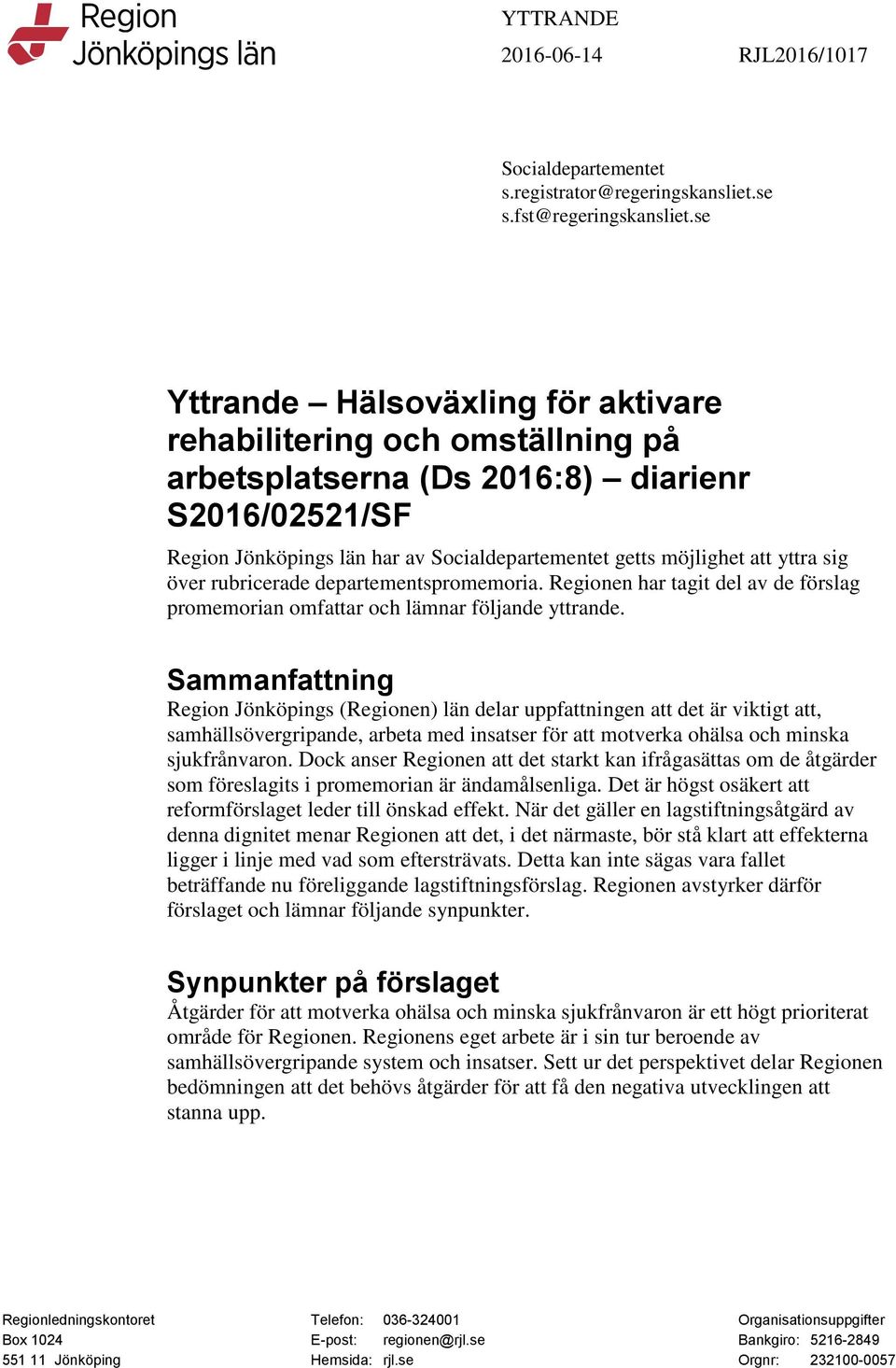 sig över rubricerade departementspromemoria. Regionen har tagit del av de förslag promemorian omfattar och lämnar följande yttrande.