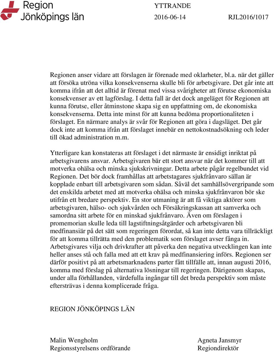 I detta fall är det dock angeläget för Regionen att kunna förutse, eller åtminstone skapa sig en uppfattning om, de ekonomiska konsekvenserna.