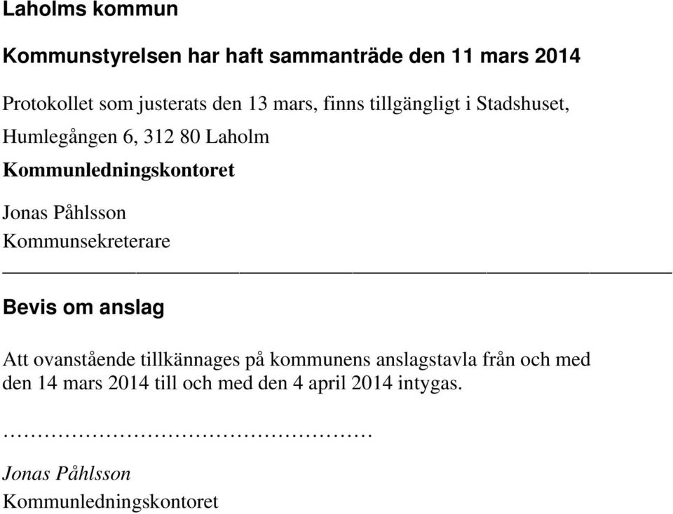 Påhlsson Kommunsekreterare Bevis om anslag Att ovanstående tillkännages på kommunens anslagstavla