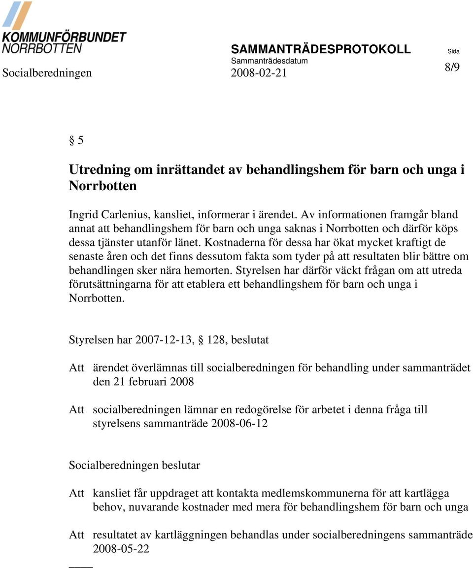 Kostnaderna för dessa har ökat mycket kraftigt de senaste åren och det finns dessutom fakta som tyder på att resultaten blir bättre om behandlingen sker nära hemorten.