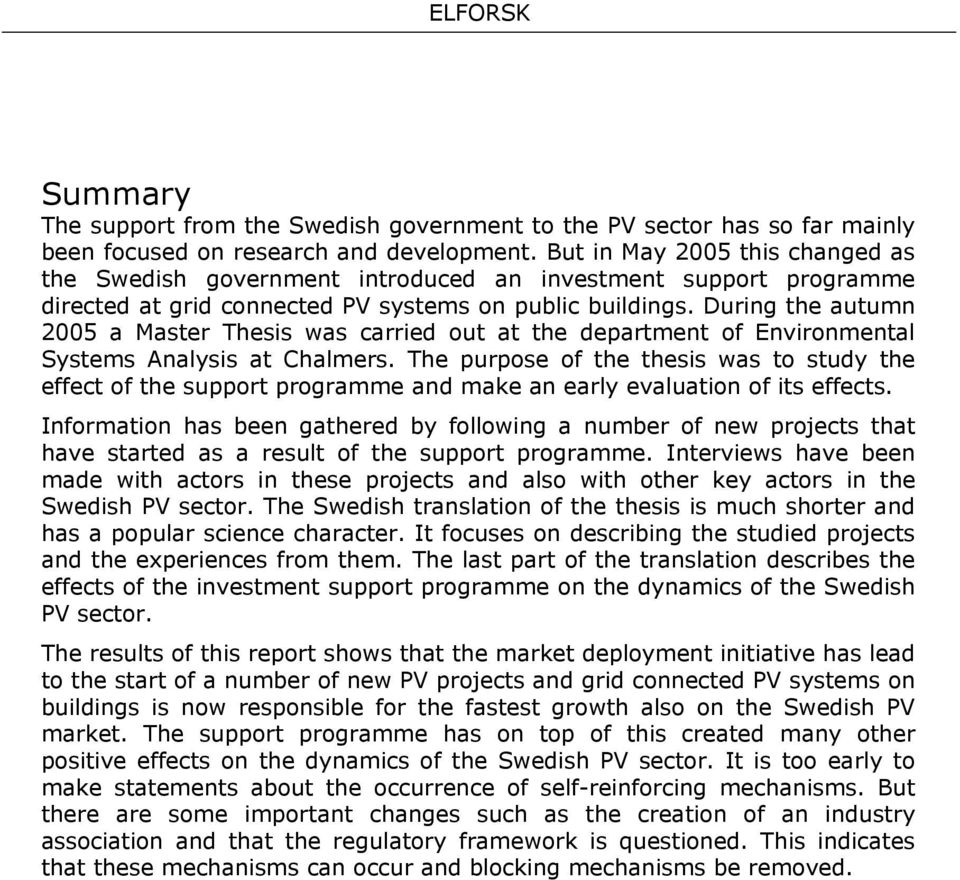 During the autumn 2005 a Master Thesis was carried out at the department of Environmental Systems Analysis at Chalmers.