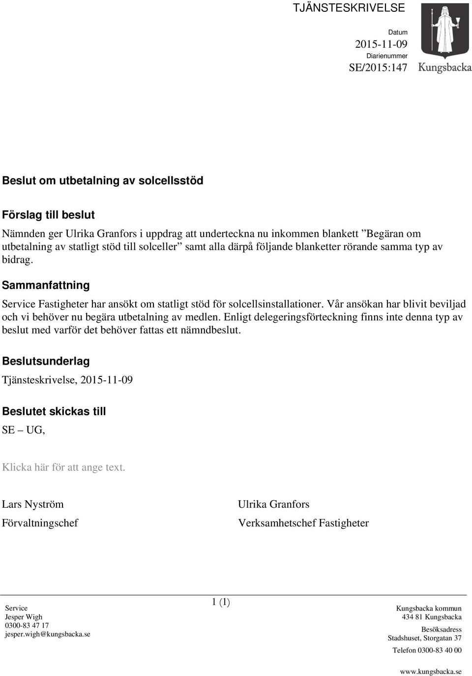 Sammanfattning Service Fastigheter har ansökt om statligt stöd för solcellsinstallationer. Vår ansökan har blivit beviljad och vi behöver nu begära utbetalning av medlen.