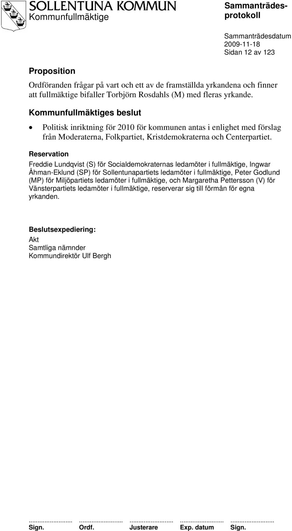 Reservation Freddie Lundqvist (S) för Socialdemokraternas ledamöter i fullmäktige, Ingwar Åhman-Eklund (SP) för Sollentunapartiets ledamöter i fullmäktige, Peter Godlund (MP) för