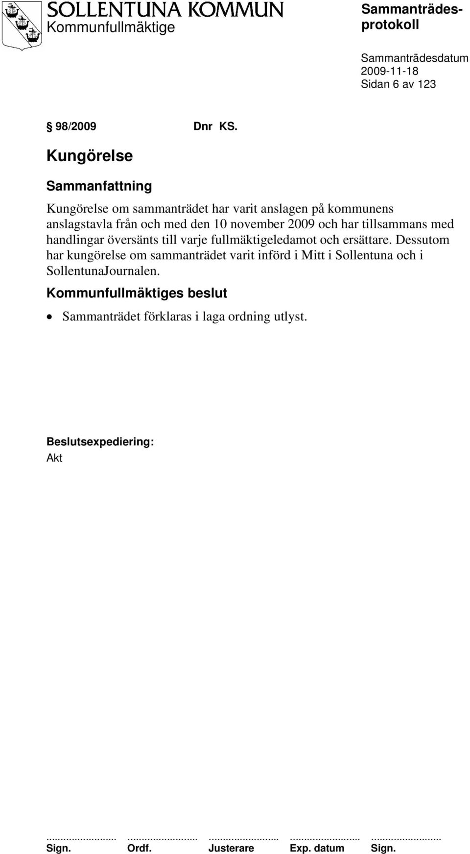 den 10 november 2009 och har tillsammans med handlingar översänts till varje fullmäktigeledamot och ersättare.