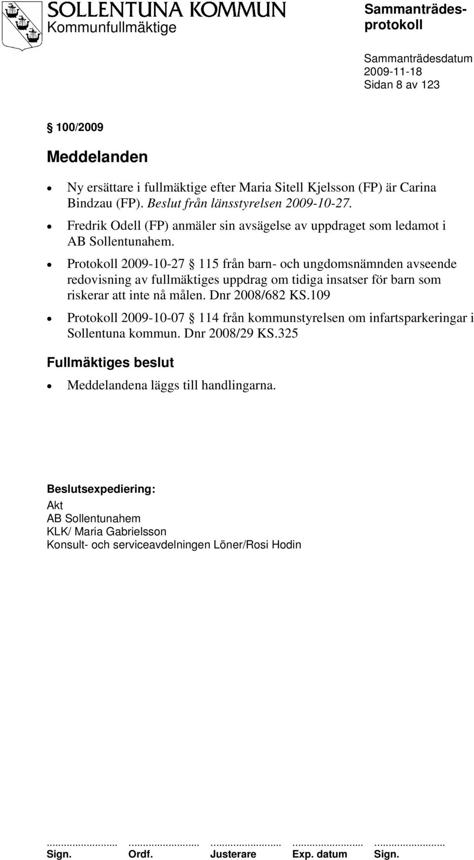 Protokoll 2009-10-27 115 från barn- och ungdomsnämnden avseende redovisning av fullmäktiges uppdrag om tidiga insatser för barn som riskerar att inte nå målen. Dnr 2008/682 KS.