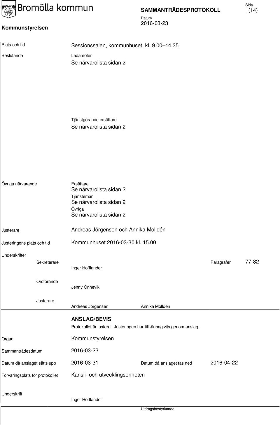 närvarolista sidan 2 Justerare Andreas Jörgensen och Annika Molldén Justeringens plats och tid Kommunhuset 2016-03-30 kl. 15.