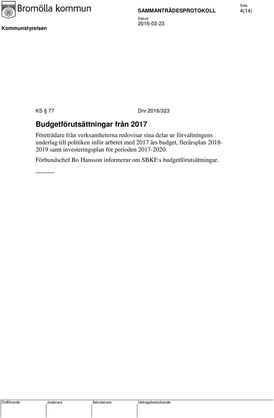 inför arbetet med 2017 års budget, flerårsplan 2018-2019 samt investeringsplan