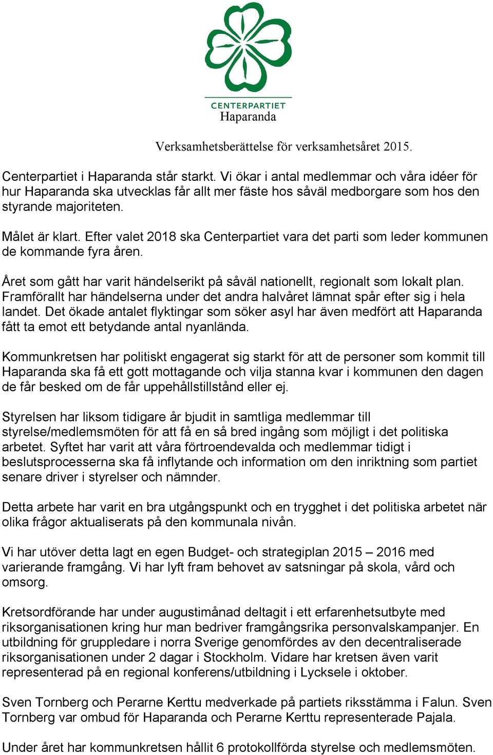 Efter valet 2018 ska Centerpartiet vara det parti som leder kommunen de kommande fyra åren. Året som gått har varit händelserikt på såväl nationellt, regionalt som lokalt plan.