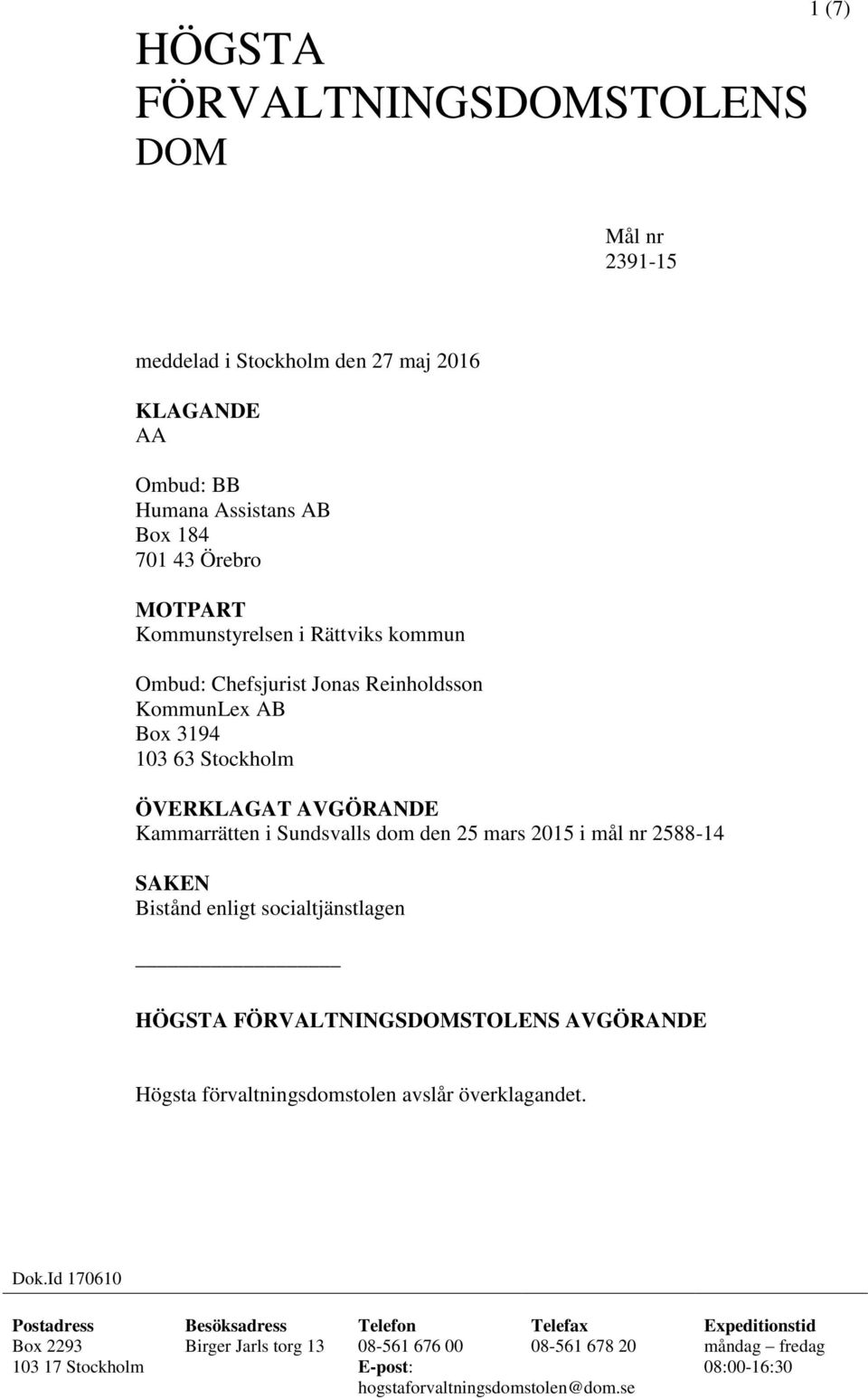 2588-14 SAKEN Bistånd enligt socialtjänstlagen HÖGSTA FÖRVALTNINGSDOMSTOLENS AVGÖRANDE Högsta förvaltningsdomstolen avslår överklagandet. Dok.