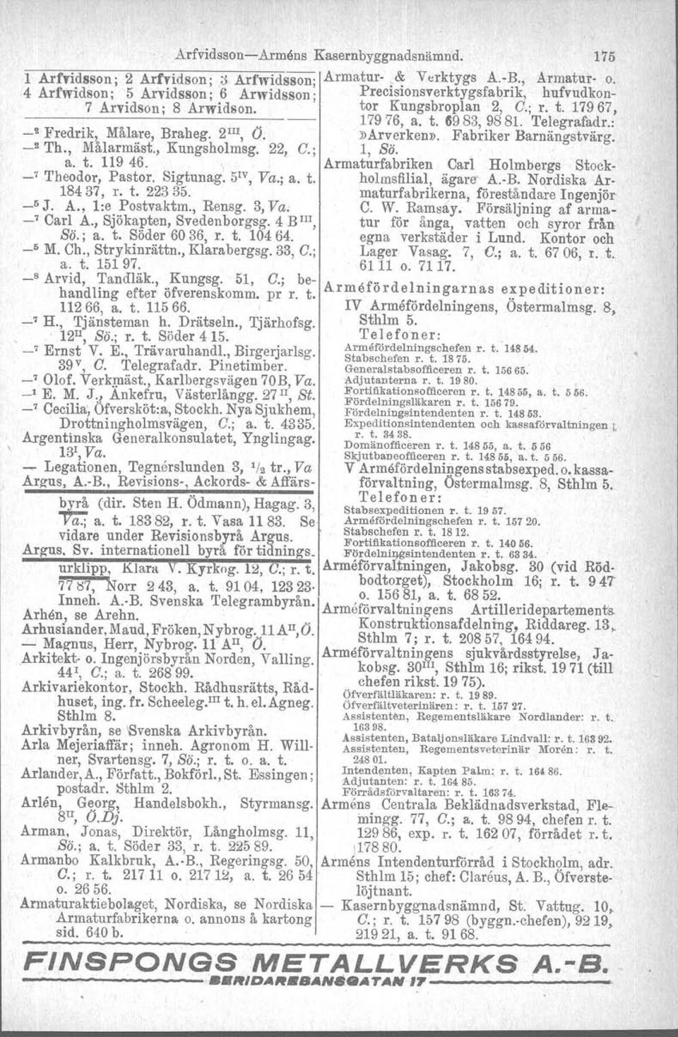 : -' Fredrik, Målare, Braheg, 2 Il1, O.»Arverken». Fabriker Barnängstvärg. -" Th., Målarmäst., Kungsholmsg. 22, c., 1, ss. a. t. 119 46. " Armaturfabriken Carl Holmbergs Stock- _7 Theodor, Pastor.