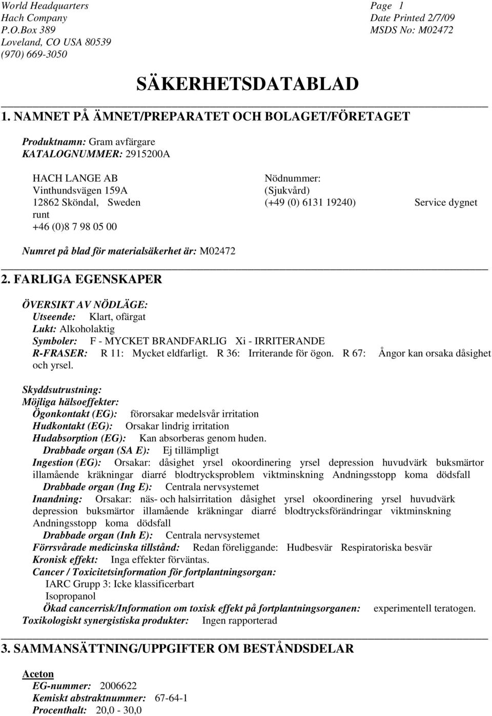 Service dygnet runt +46 (0)8 7 98 05 00 Numret på blad för materialsäkerhet är: M02472 2.