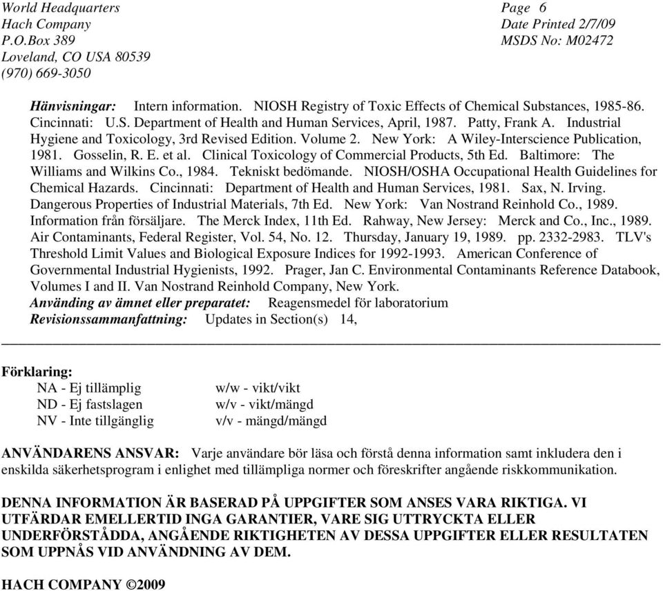 Baltimore: The Williams and Wilkins Co., 1984. Tekniskt bedömande. NIOSH/OSHA Occupational Health Guidelines for Chemical Hazards. Cincinnati: Department of Health and Human Services, 1981. Sax, N.