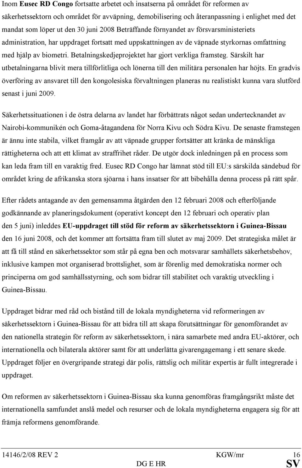 Betalningskedjeprojektet har gjort verkliga framsteg. Särskilt har utbetalningarna blivit mera tillförlitliga och lönerna till den militära personalen har höjts.
