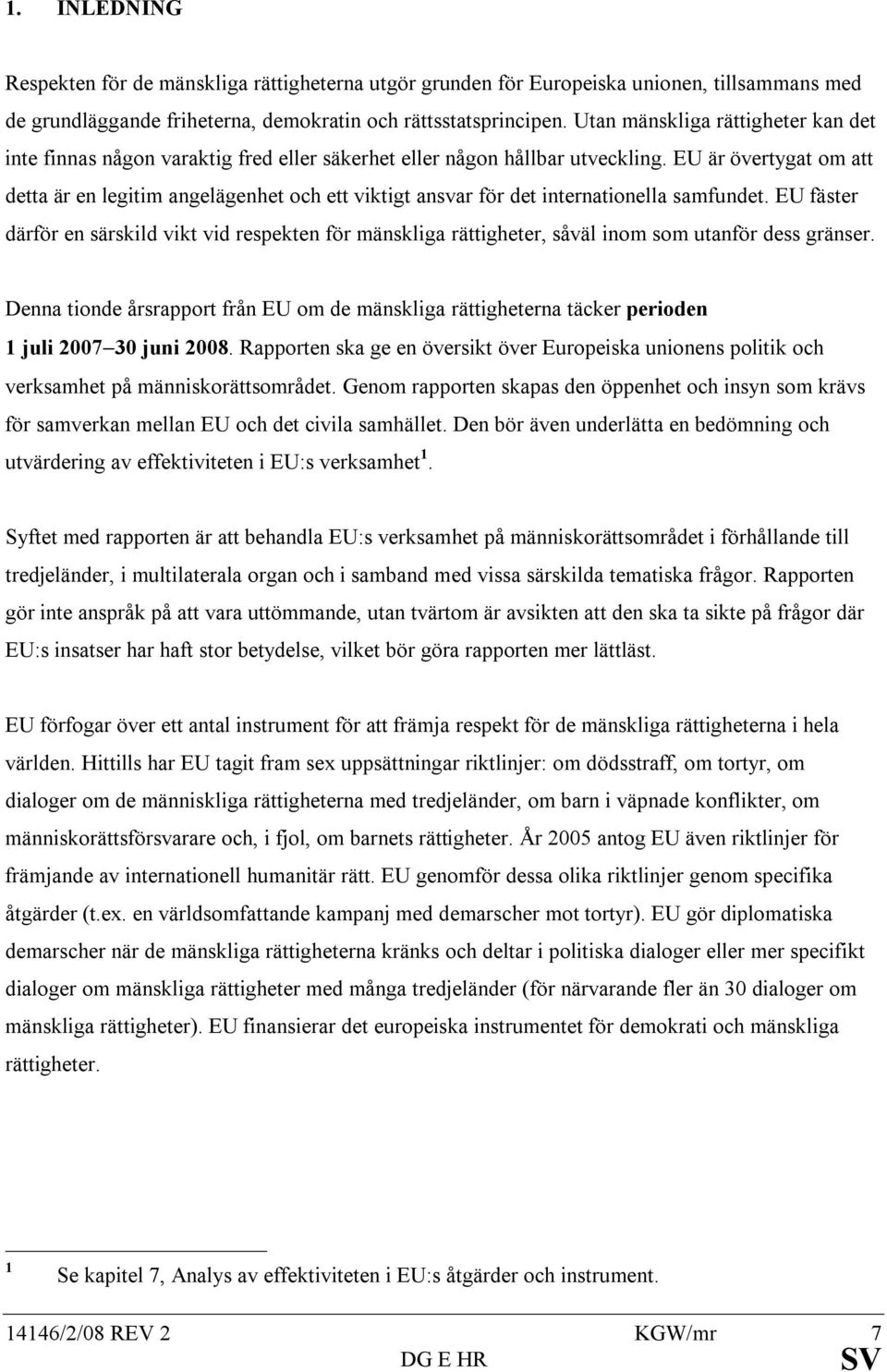 EU är övertygat om att detta är en legitim angelägenhet och ett viktigt ansvar för det internationella samfundet.