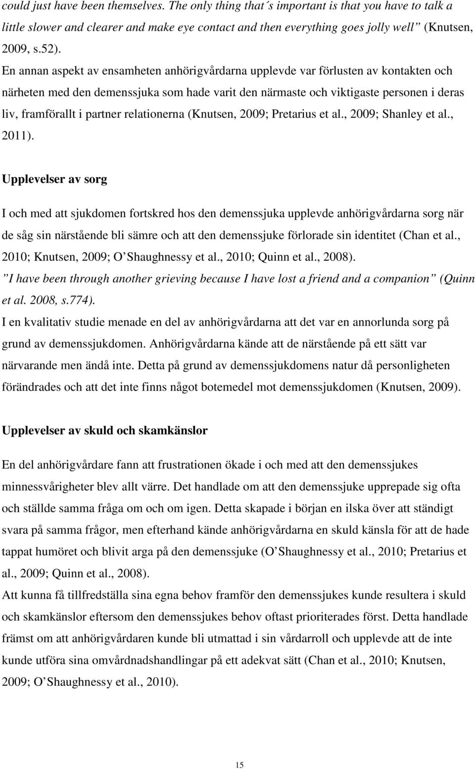 partner relationerna (Knutsen, 2009; Pretarius et al., 2009; Shanley et al., 2011).