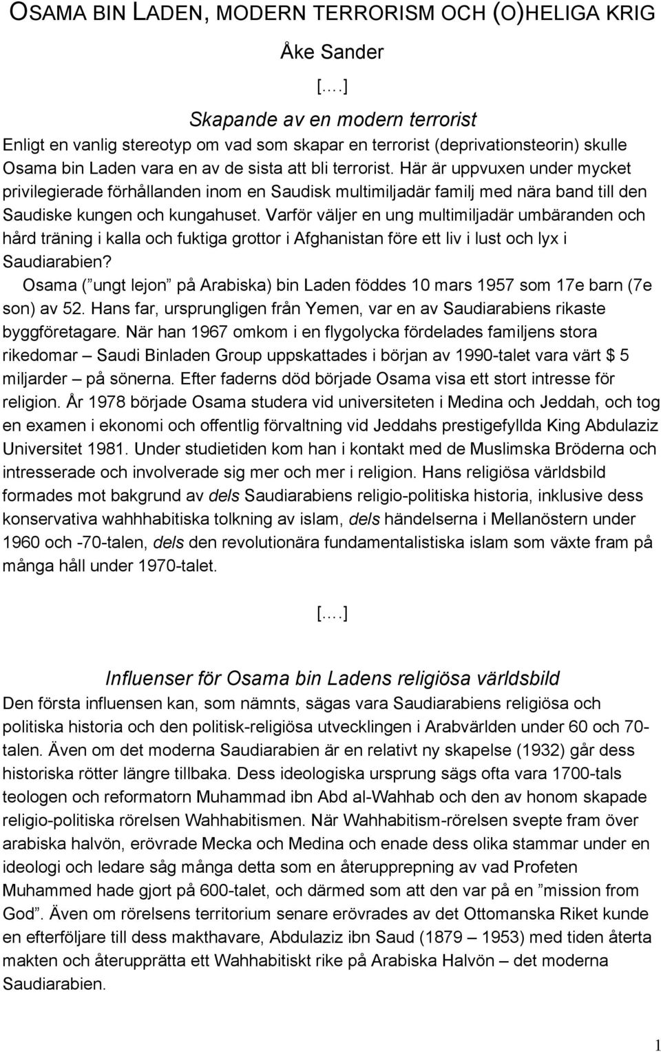 Här är uppvuxen under mycket privilegierade förhållanden inom en Saudisk multimiljadär familj med nära band till den Saudiske kungen och kungahuset.