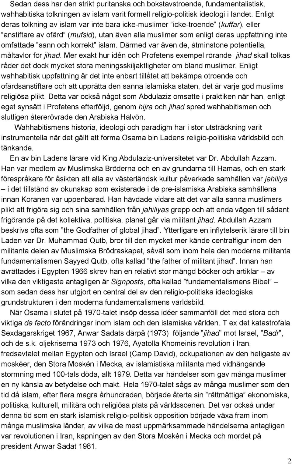 korrekt islam. Därmed var även de, åtminstone potentiella, måltavlor för jihad.