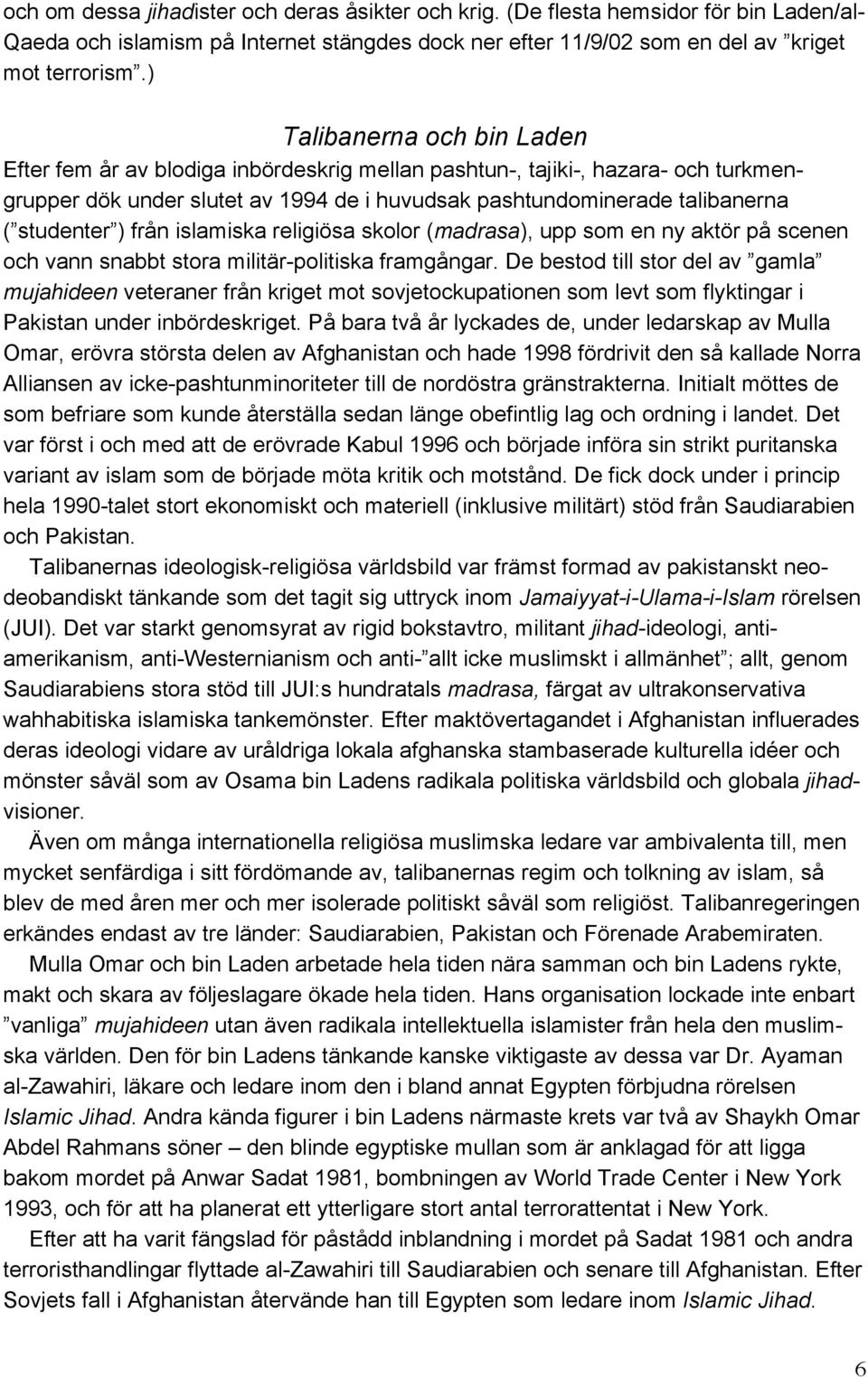 ) från islamiska religiösa skolor (madrasa), upp som en ny aktör på scenen och vann snabbt stora militär-politiska framgångar.